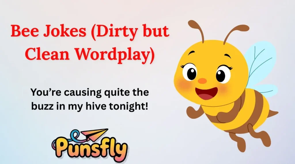 Bee Jokes (Dirty but Clean Wordplay)
