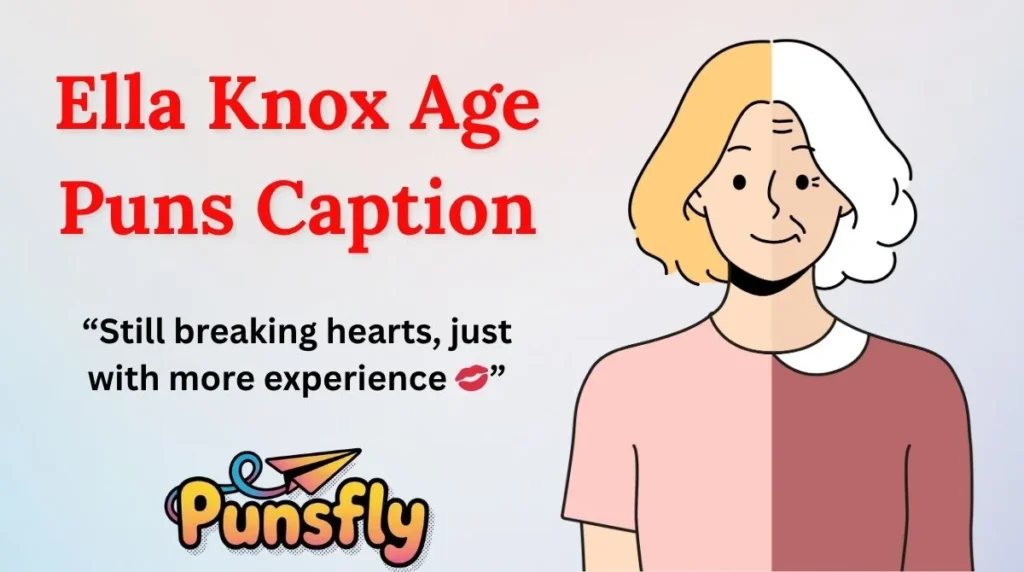 Ella Knox Age Puns Caption