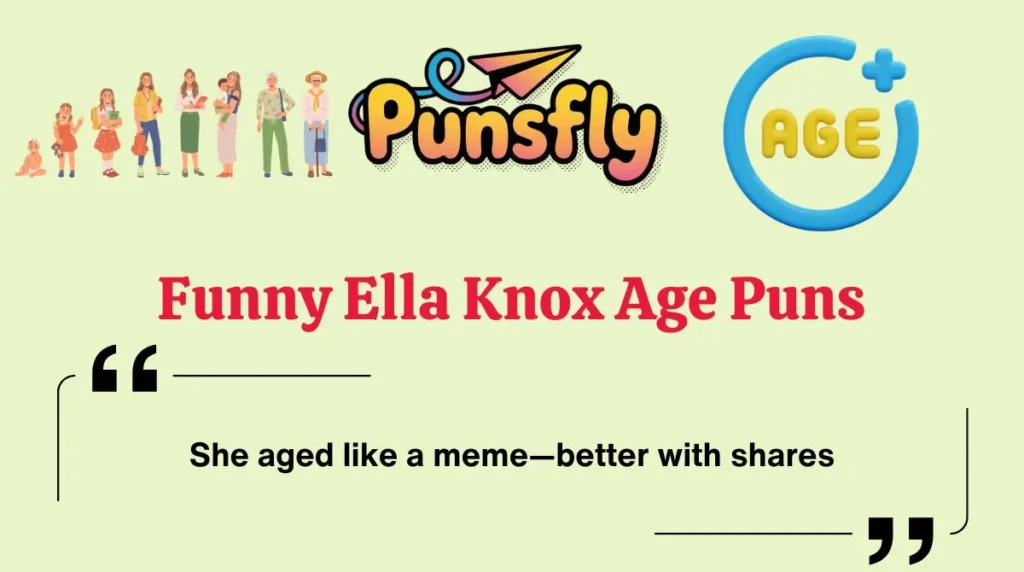Funny Ella Knox Age Puns