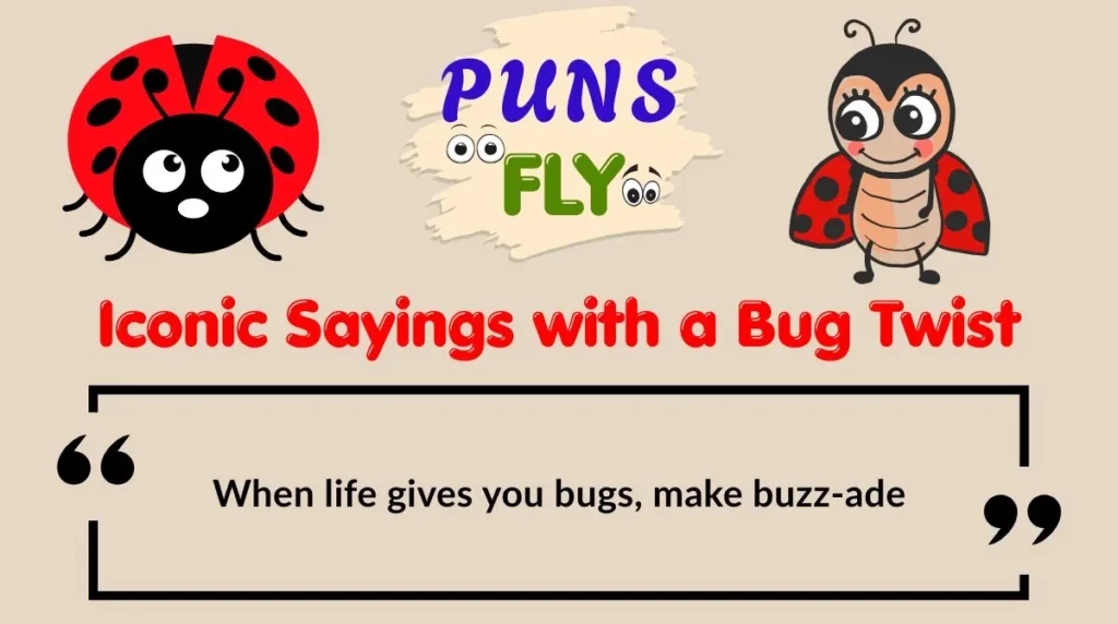 Iconic Sayings with a Bug Twist