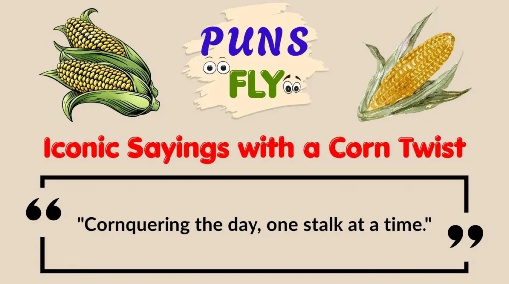Iconic Sayings with a Corn Twist
