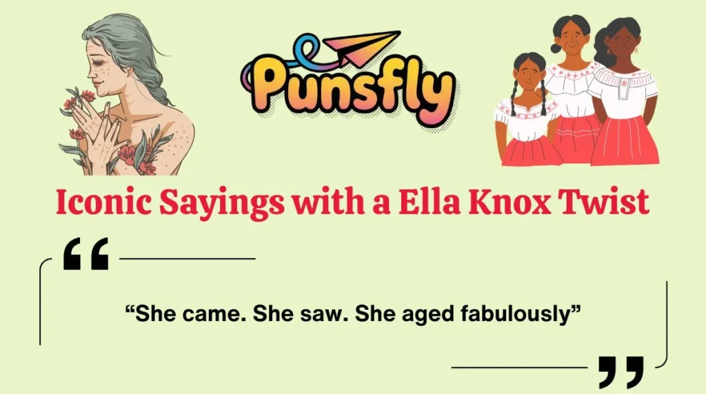 Iconic Sayings with a Ella Knox Twist