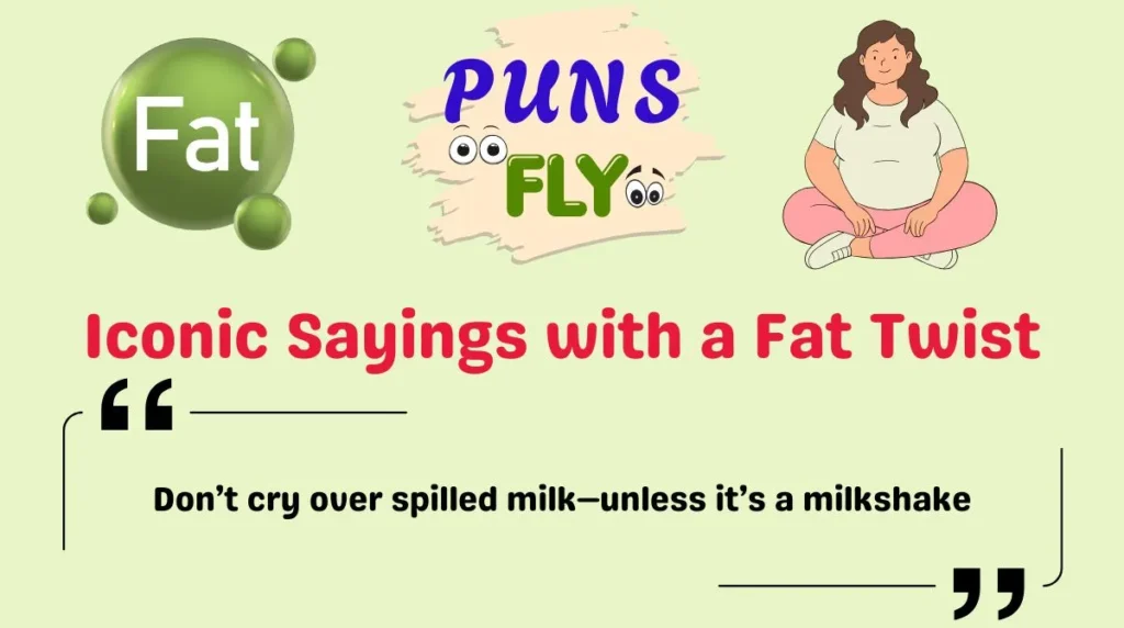 Iconic Sayings with a Fat Twist