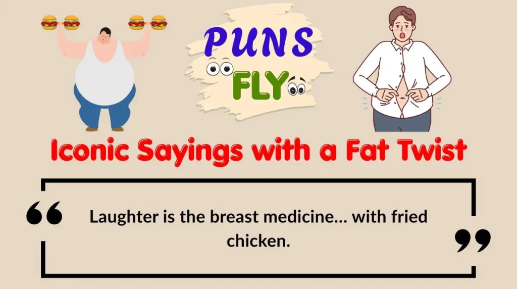 Iconic Sayings with a Fat Twist