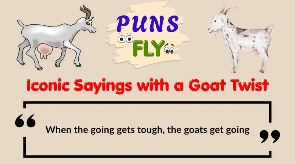 Iconic Sayings with a Goat Twist