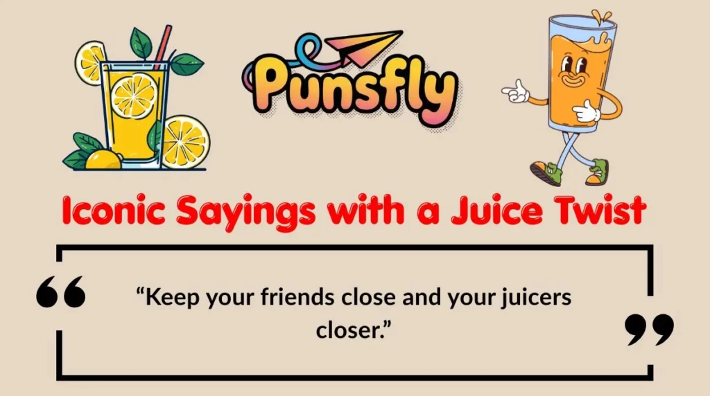 Iconic Sayings with a Juice Twist