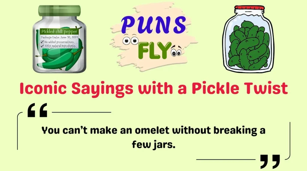 Iconic Sayings with a Pickle Twist
