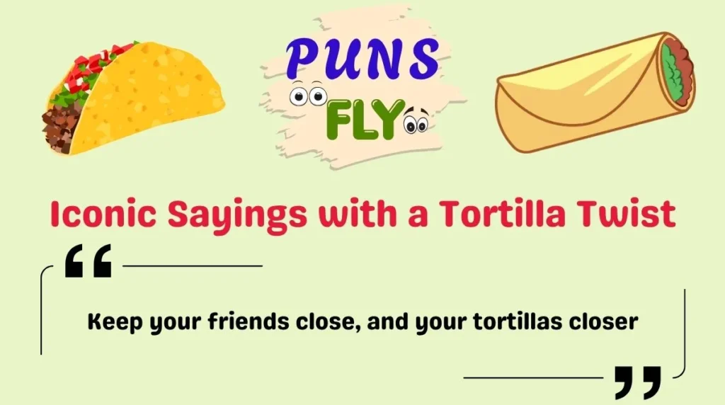 Iconic Sayings with a Tortilla Twist