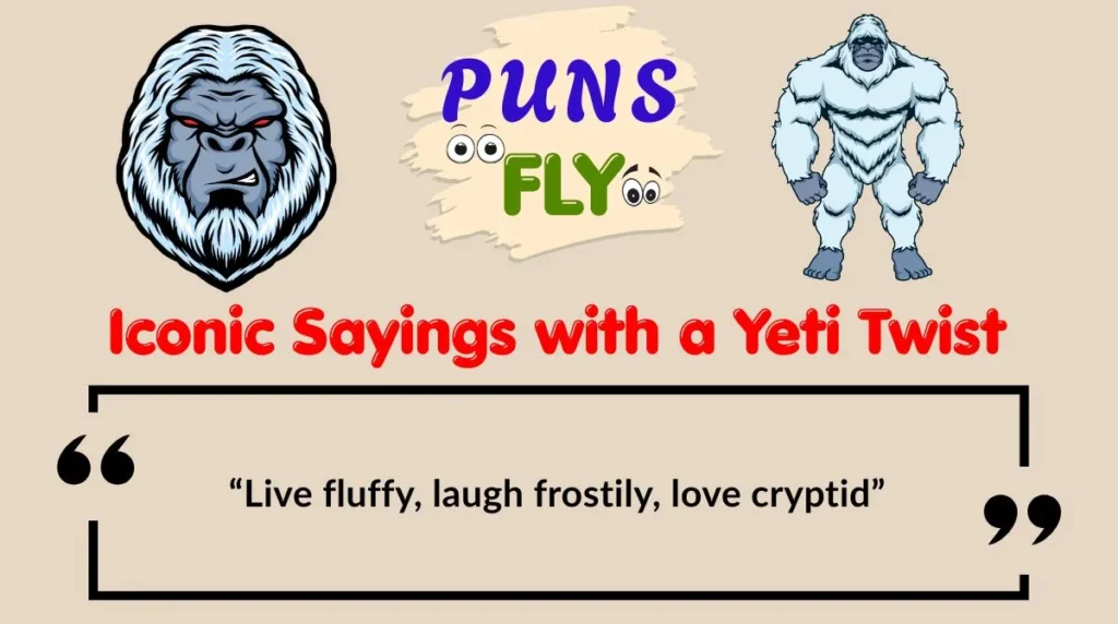 Iconic Sayings with a Yeti Twist