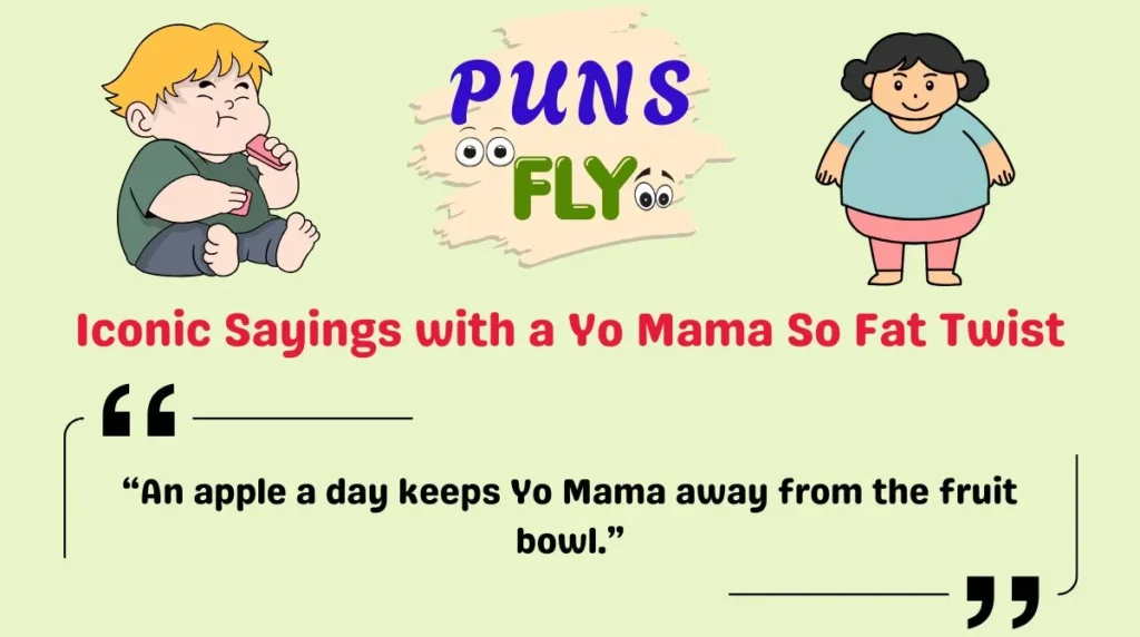 Iconic Sayings with a Yo Mama So Fat Twist