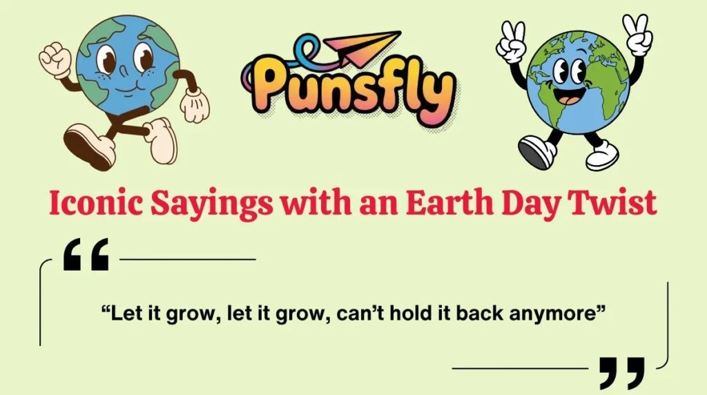 Iconic Sayings with an Earth Day Twist