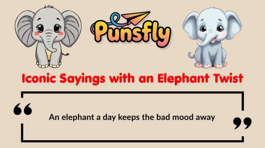 Iconic Sayings with an Elephant Twist