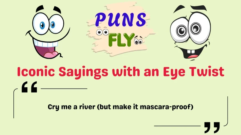 Iconic Sayings with an Eye Twist
