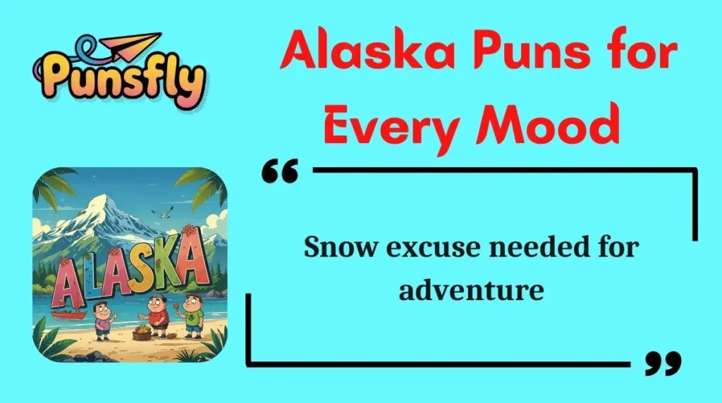  Alaska Puns for Every Mood