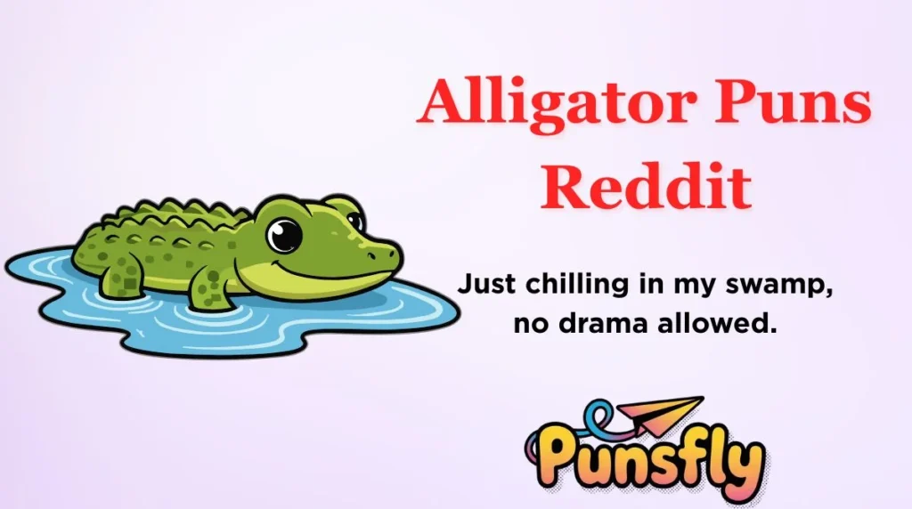 Alligator Puns Reddit