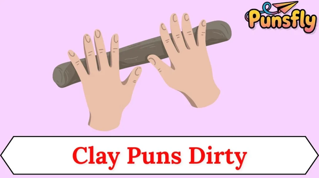 Clay Puns Dirty