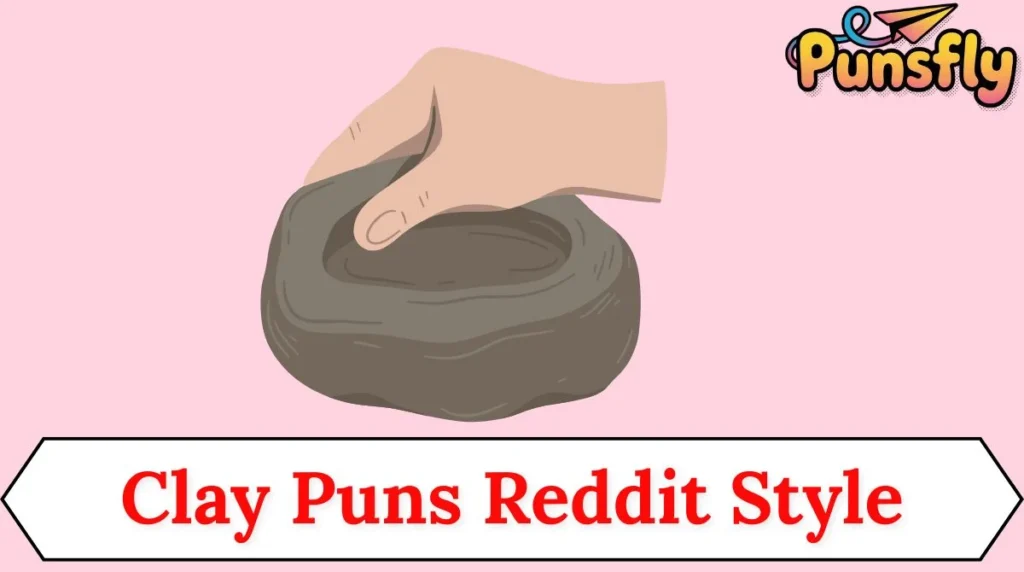 Clay Puns Reddit Style