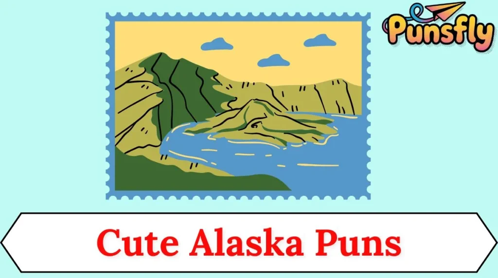 Cute Alaska Puns