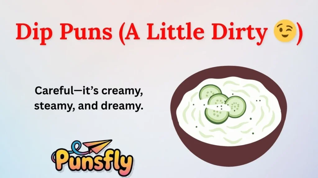 Dip Puns (A Little Dirty š)