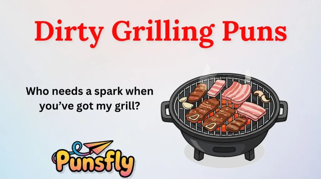 Dirty Grilling Puns