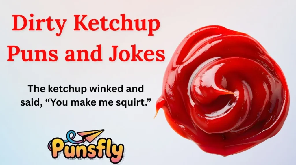 Dirty Ketchup Puns and Jokes