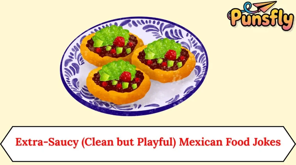 Extra-Saucy (Clean but Playful) Mexican Food Jokes