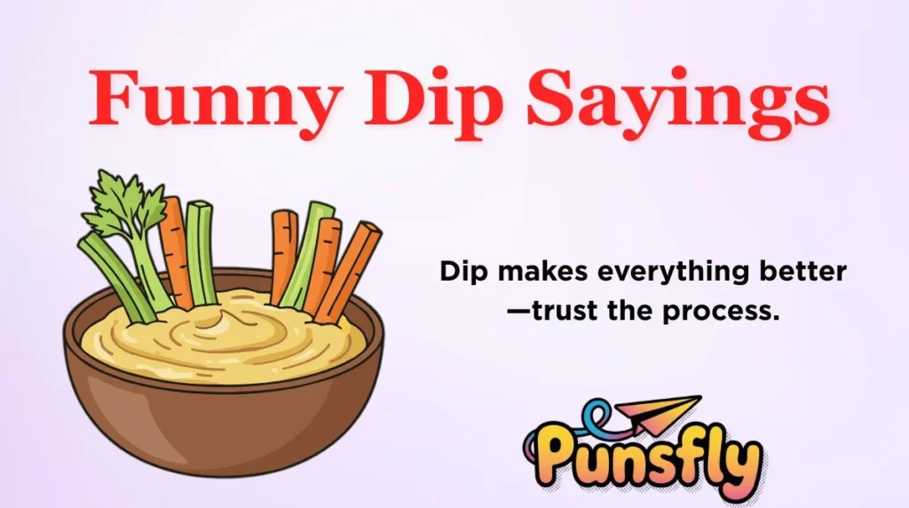 Funny Dip Sayings