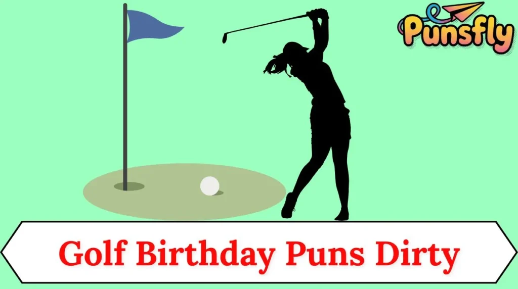 Golf Birthday Puns Dirty