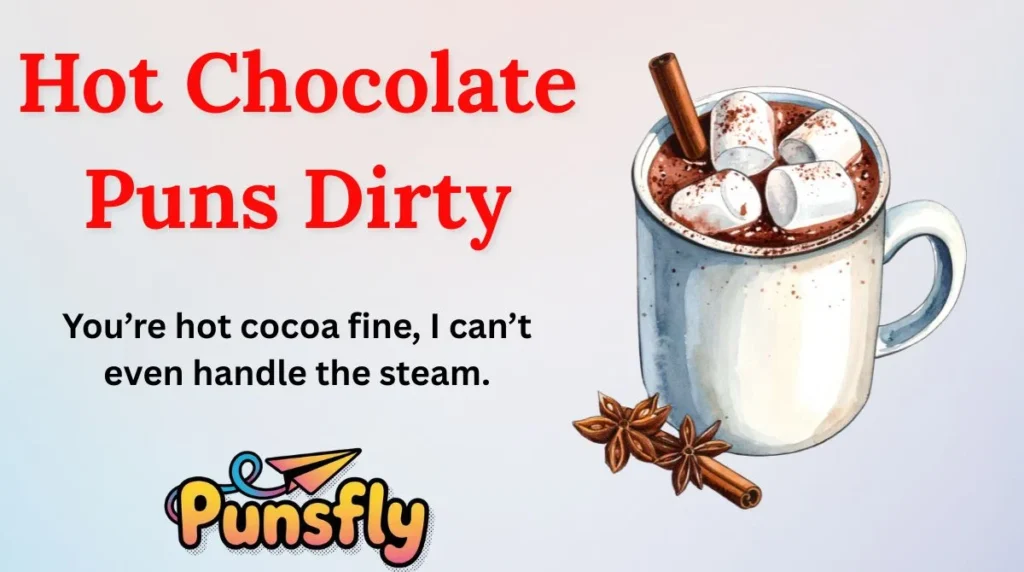Hot Chocolate Puns Dirty
