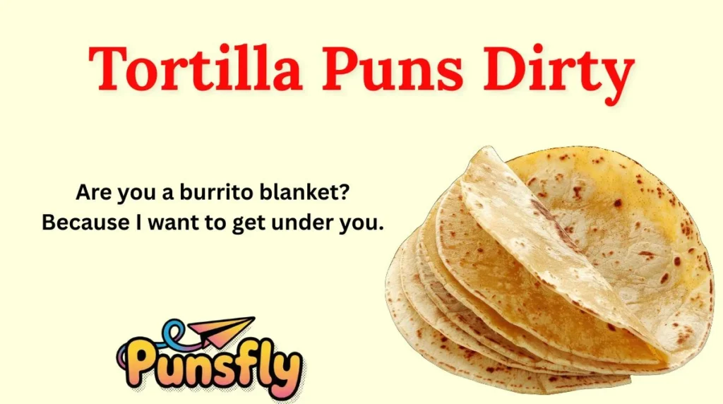 Tortilla Puns Dirty