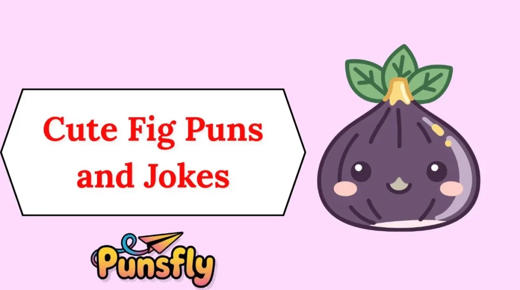 Cute Fig Puns and Jokes
