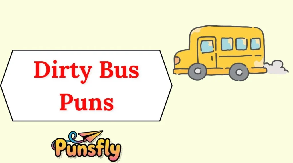 Dirty Bus Puns