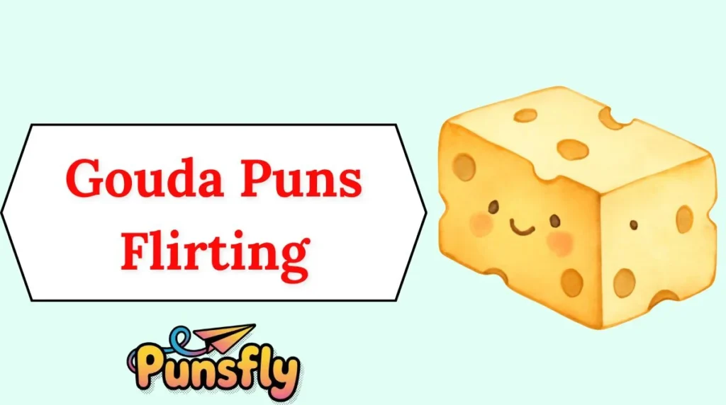 Gouda Puns Flirting