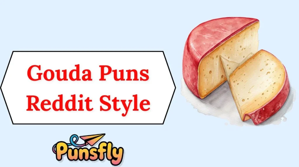 Gouda Puns Reddit Style