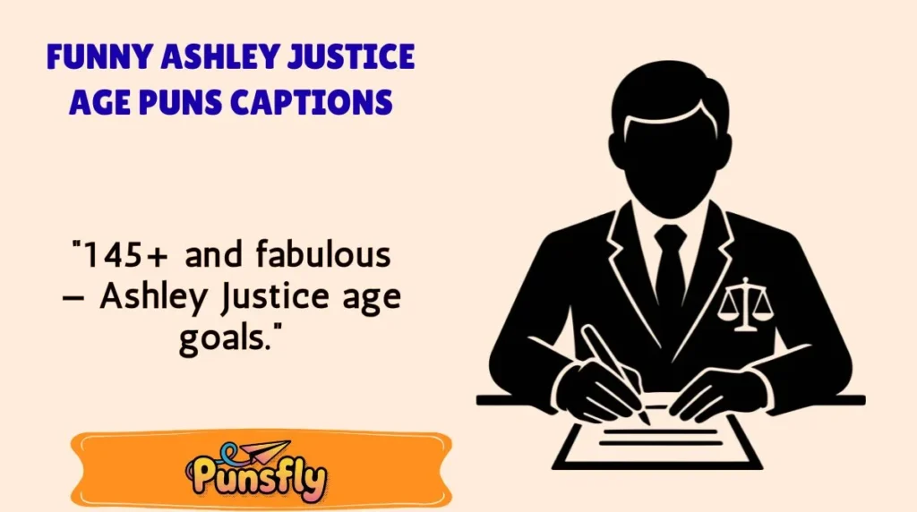 Funny Ashley Justice Age Puns Captions