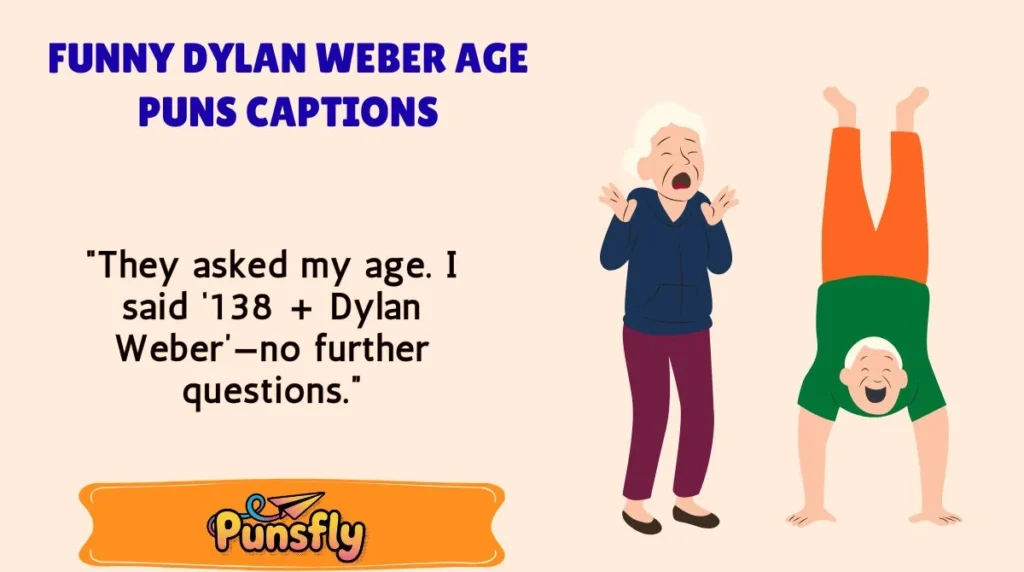 Funny Dylan Weber Age Puns Captions