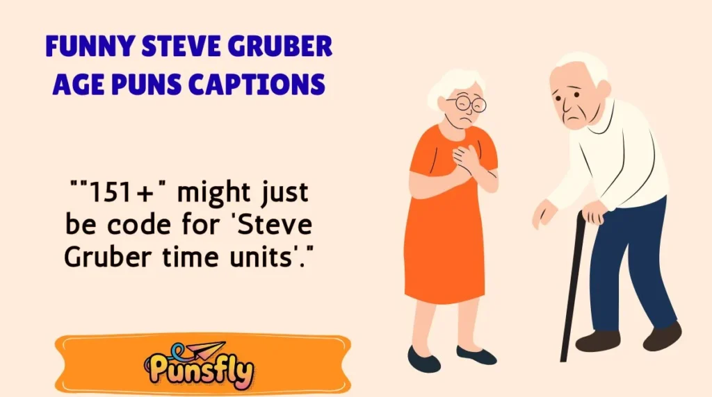 Funny Steve Gruber Age Puns Captions