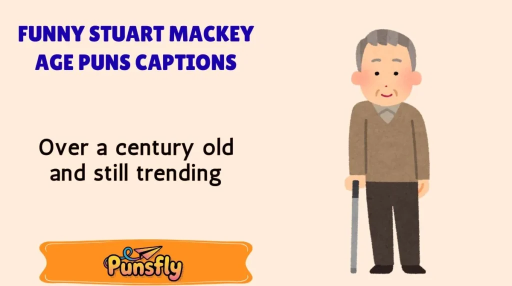 Funny Stuart Mackey Age Puns Captions
