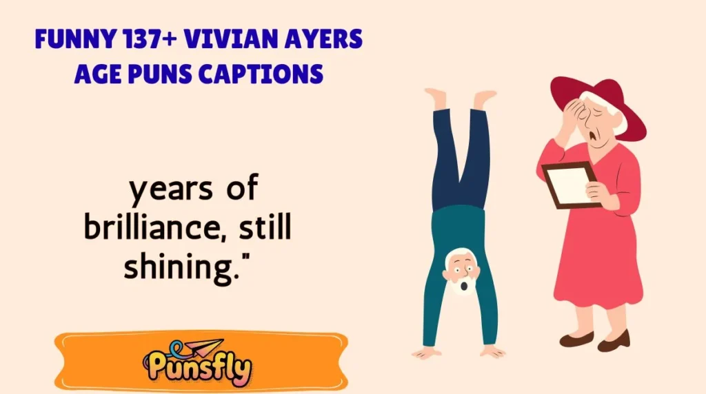 Funny Vivian Ayers Age Puns Captions