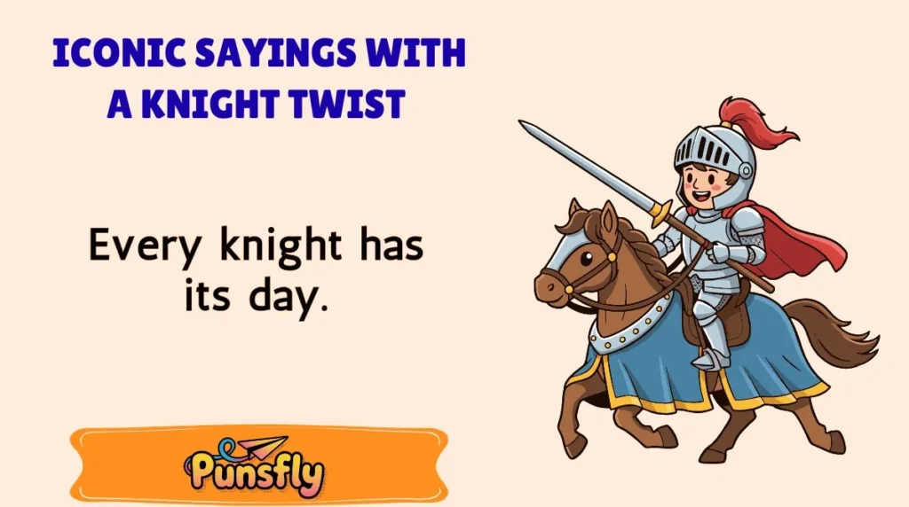 Iconic Sayings with a Knight Twist