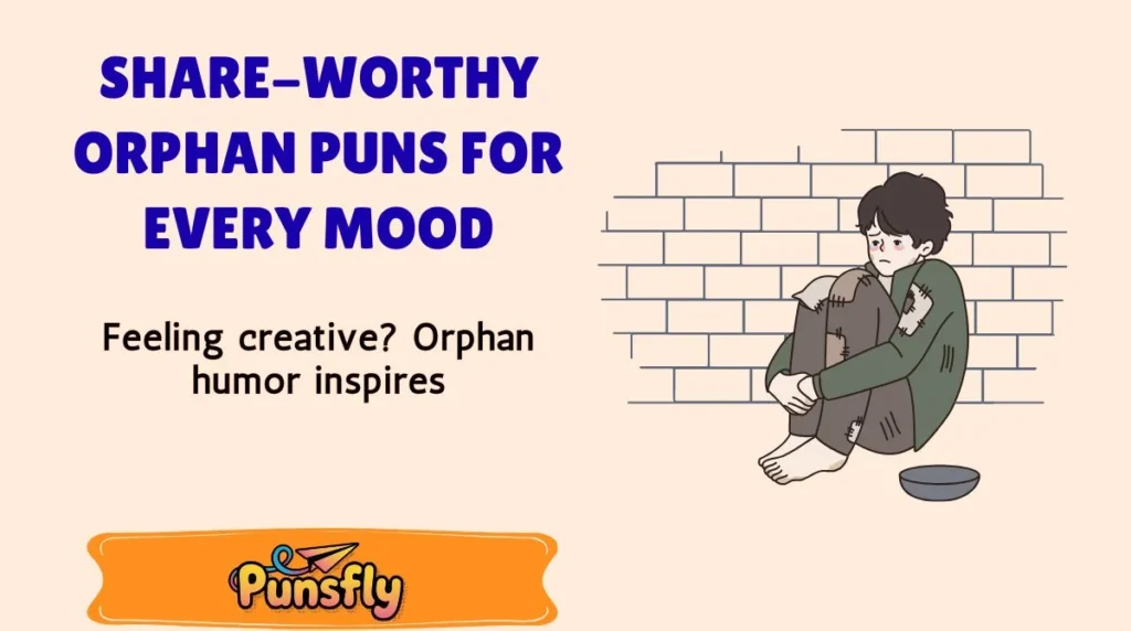 Share-Worthy Orphan Puns for Every Mood