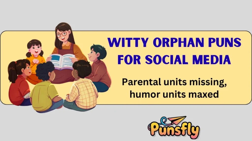 Witty Orphan Puns for Social Media