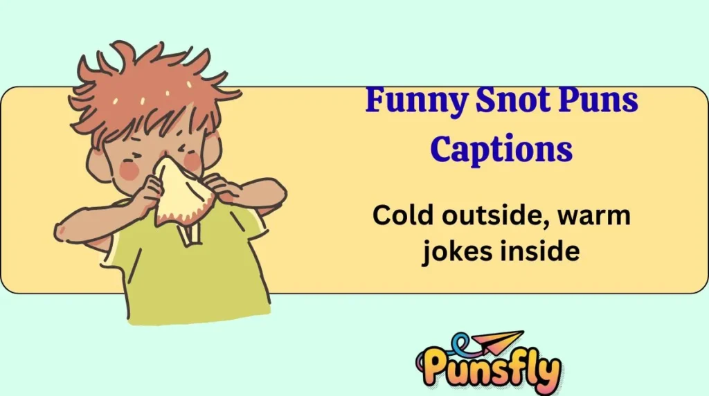 Funny Snot Puns Captions