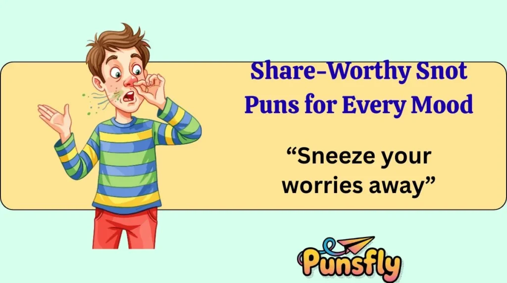 Share-Worthy Snot Puns for Every Mood