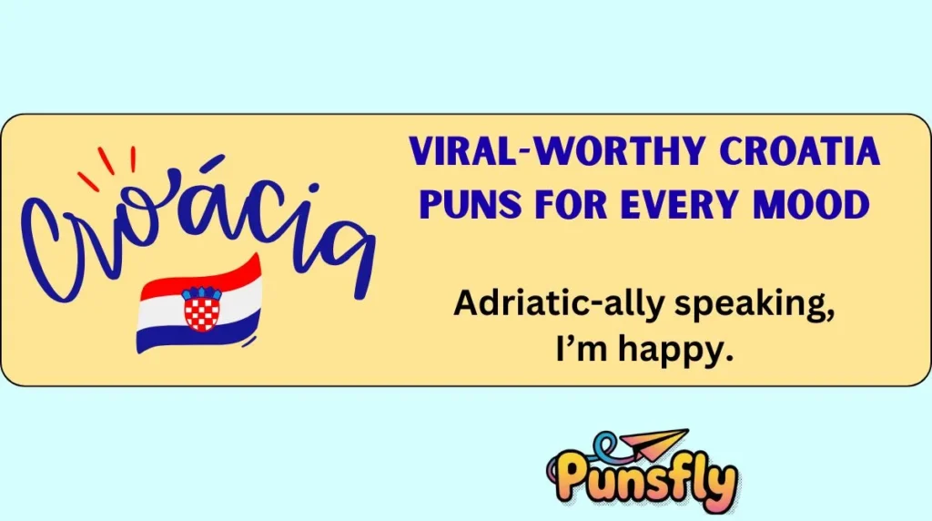 Viral-Worthy Croatia Puns for Every Mood