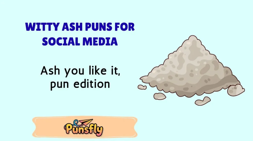 Witty Ash Puns for Social Media