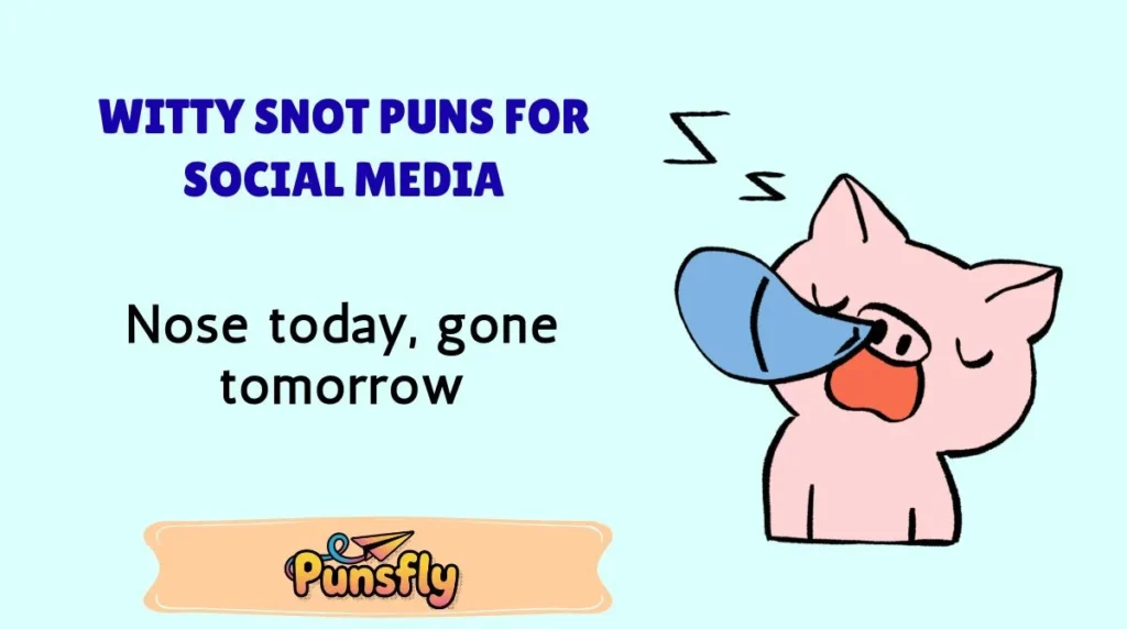 Witty Snot Puns for Social Media