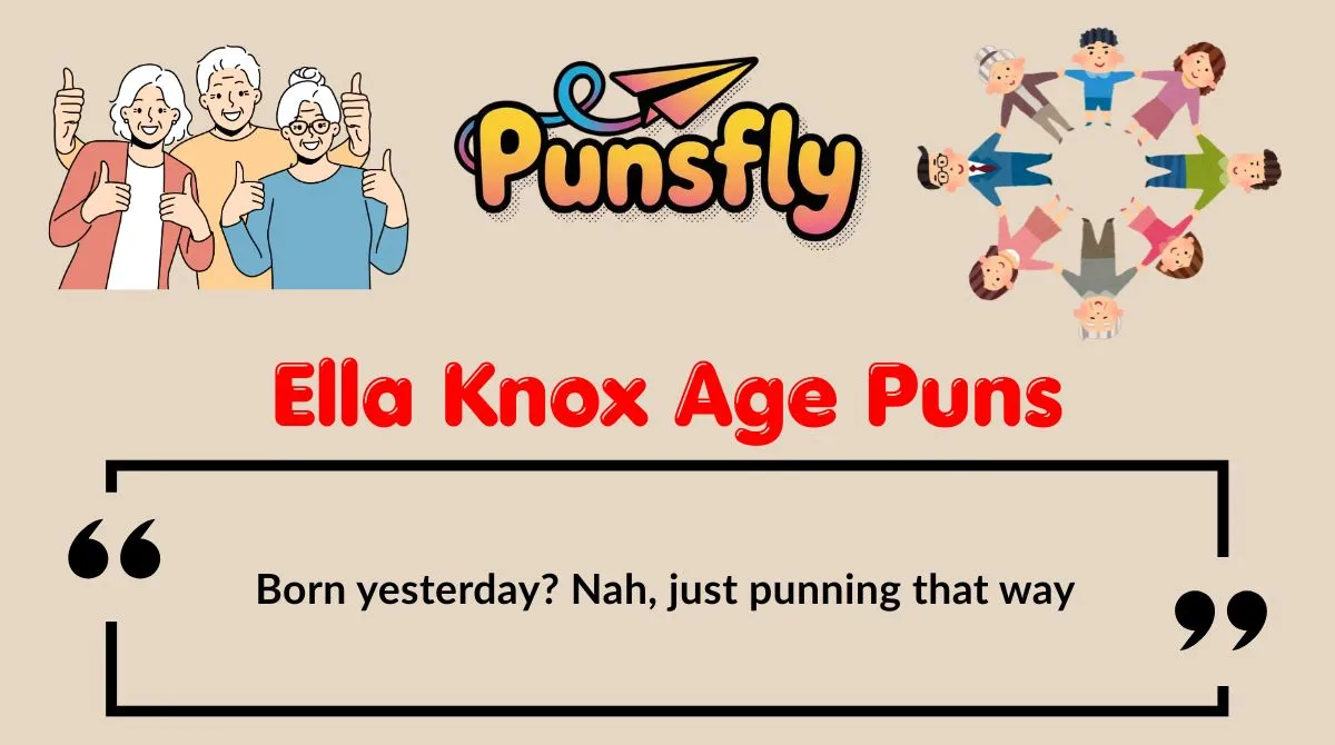 Ella Knox Age Puns